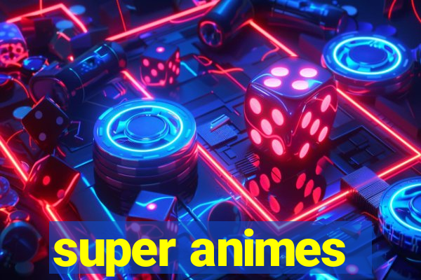 super animes